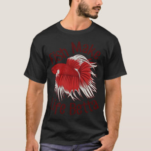 Fish Make Life Betta T-Shirt