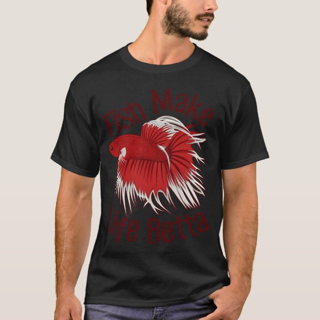 Fish Make Life Betta T-Shirt (Front)