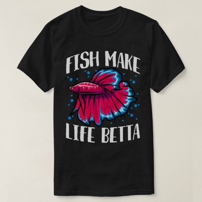 Fish Make Life Betta  T-Shirt (Design Front)