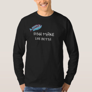 Fish Make Life Betta T-Shirt