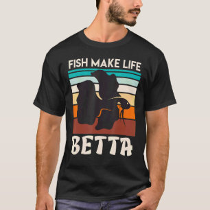 Fish Make My Life Betta Fish Aquarium T-Shirt