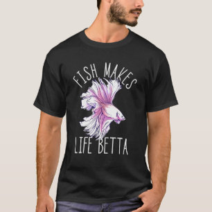 Fish Makes Life Betta Siamese Fighting Fish Betta T-Shirt