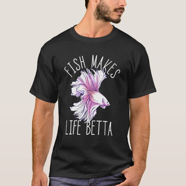 Fish Makes Life Betta Siamese Fighting Fish Betta  T-Shirt (Front)