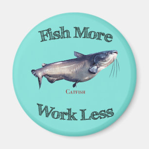 Fish More Catfish Work Less Magnet