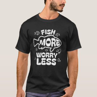 Fish More Worry Less Fishing Angling Outdoor Fishe T-Shirt
