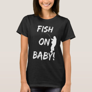 Fish On Baby Funny Fishing Gear When Fishing At T-Shirt