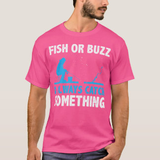 Fish Or Buzz I Always Catch Something Ice Fishing T-Shirt
