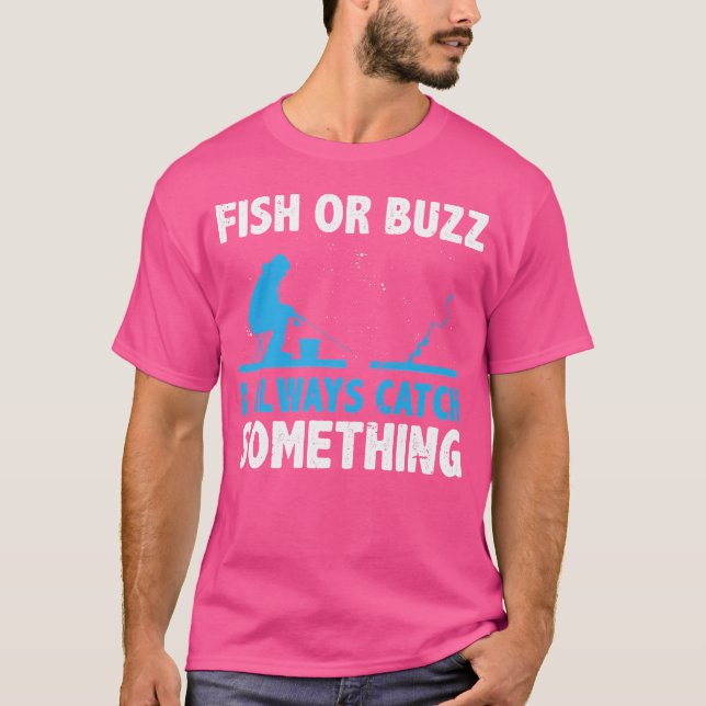 Fish Or Buzz I Always Catch Something Ice Fishing  T-Shirt (Front)