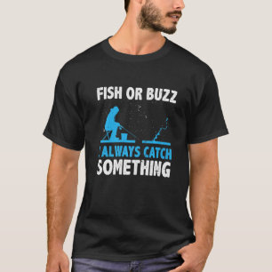 Fish Or Buzz I Always Catch Something Ice Fishing T-Shirt