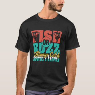 Fish Or Buzz I Always Catch Something Reel Dad Fun T-Shirt