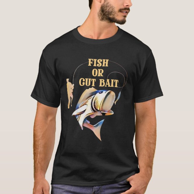Fish Or Cut Bait T-Shirt (Front)