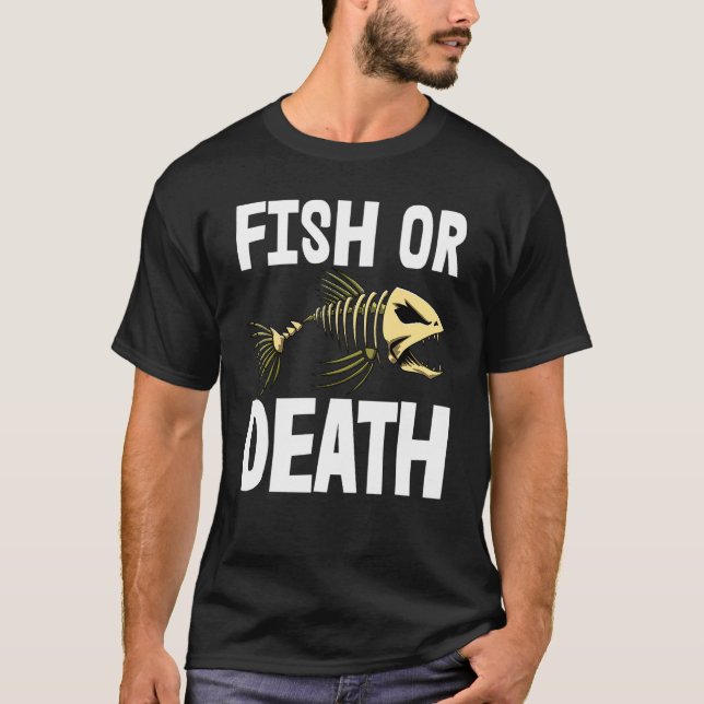 Fish Or Death Tee Skeleton Fish Bone Tees Sharp Te (Front)