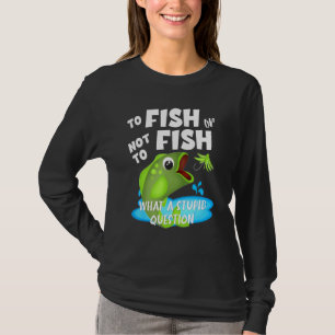 Fish Or Dont Fish Fishing Angler Quote Boating Anc T-Shirt