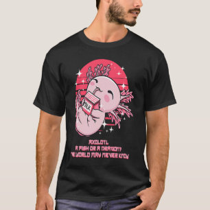 Fish or Dragon the World May Never Know Axolotl An T-Shirt