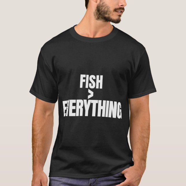 Fish Over Everything Fishing Quote T-Shirt (Front)
