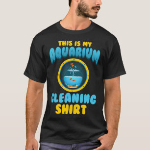 Fish Tank Cleaning Shirt - Funny Aquarium