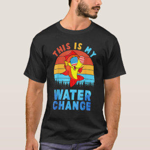 Fish This is My Water Change T-Shirt