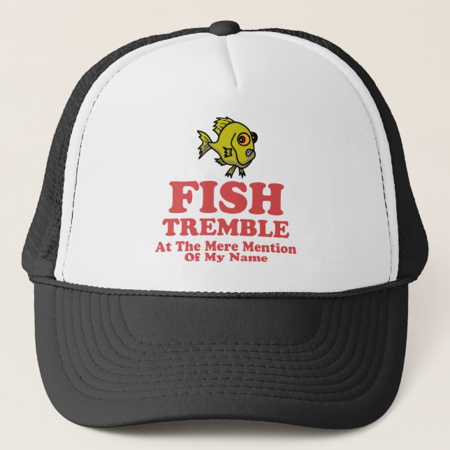 Fish Tremble At The Mere Mention Of My Name Trucker Hat (Front)