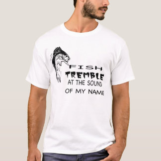 FISH TREMBLE AT THE SOUND OF MY NAME T-Shirt
