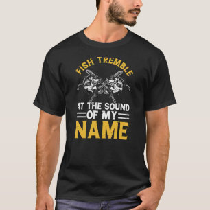 Fish tremble at the sound of my name T-Shirt