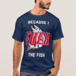 Fish Want Me Women Fear Me Because I he Fish  T-Shirt<br><div class="desc">Fish Want Me Women Fear Me Because I he Fish  .</div>