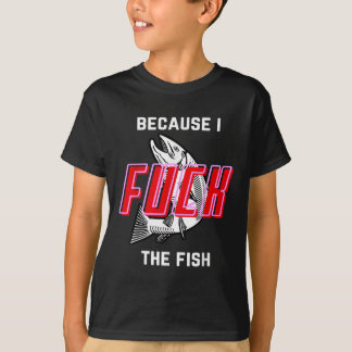 Fish Want Me Women Fear Me Because I The Fish  T-Shirt