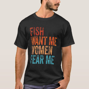 Fish Want Me Women Fear Me Retro Vintage Fishing T-Shirt