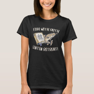 Fish With Faith Lenten Retreat Christian Holy Bibl T-Shirt