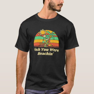Fish You Were Beachin' Summer Fishing Tropical Fis T-Shirt