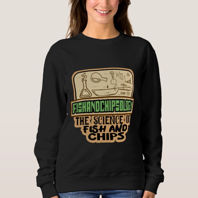 Fishandchipsology The Science Of Fish And Chips Sweatshirt (Front)