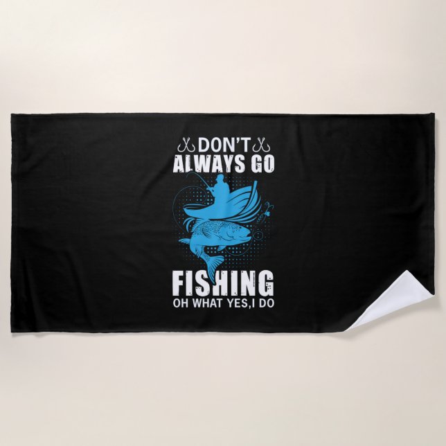 Fisher Do Not Always Go Fishing Beach Towel (Front)