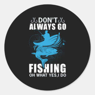 Fisher Do Not Always Go Fishing Classic Round Sticker