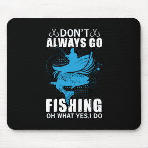 Fisher Do Not Always Go Fishing Mouse Pad
