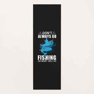 Fisher Do Not Always Go Fishing Yoga Mat