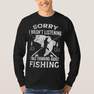 Fisher  Fisherman I Was Thinking About Fishing T-Shirt