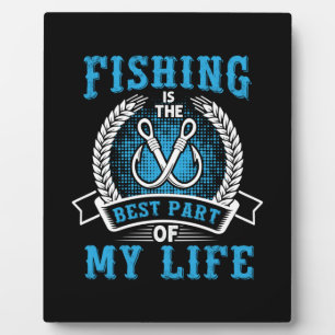 Fisher Gift Fishing Is The Best Part In My Life Plaque