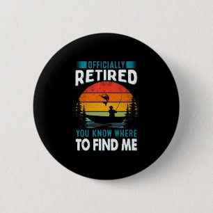 Fisher Gift Retired You Know Where To Find Me 6 Cm Round Badge
