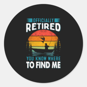 Fisher Gift Retired You Know Where To Find Me Classic Round Sticker
