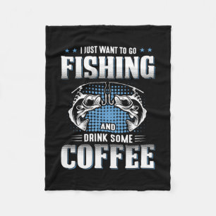 Fisher Go Fishing And Drink Some Coffee Fleece Blanket