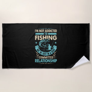 Fisher I Am Not Addicted To Fishing Beach Towel