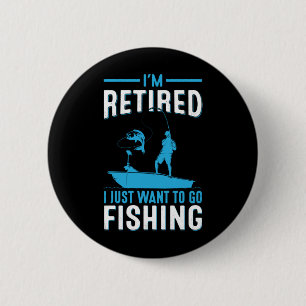 Fisher I Am Retired I Just Want To Go Fishing 6 Cm Round Badge