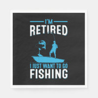 Fisher I Am Retired I Just Want To Go Fishing