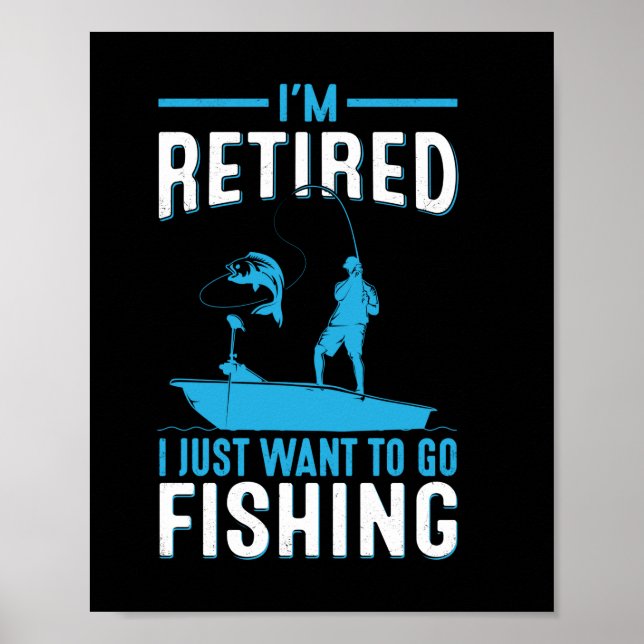 Fisher I Am Retired I Just Want To Go Fishing Poster (Front)
