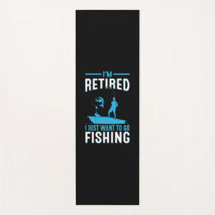 Fisher I Am Retired I Just Want To Go Fishing Yoga Mat