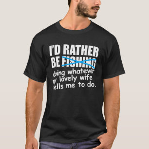 Fisher   I d Rather Be Fishing T-Shirt