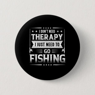 Fisher I Just Need To Go Fishing 6 Cm Round Badge
