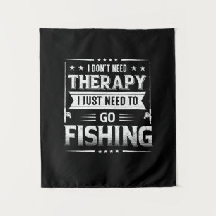 Fisher I Just Need To Go Fishing Tapestry