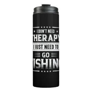 Fisher I Just Need To Go Fishing Thermal Tumbler