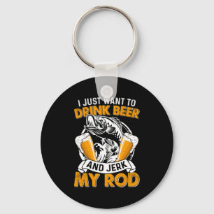 Fisher I Just Want To Drink Beer And Fishing Key Ring