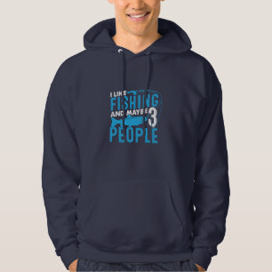 Fisher I Like Fishing And Maybe 3 People Hoodie